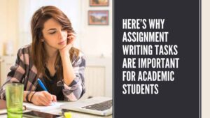 Why Assignment Writing Tasks are Important for Academic Students