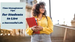 Time Management Tips for Students to Live a Successful Life